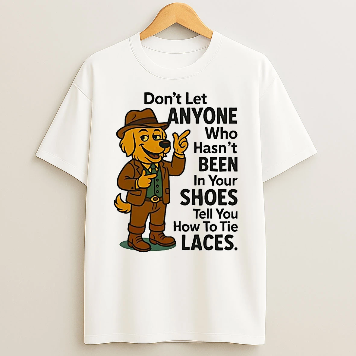 Golden Retriever Dont Let Anyone Who Hasnt Been In Your Shoes Shirts