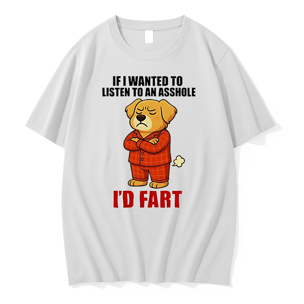 Golden Retriever If I Wanted To Listen To An Asshole Id Fart Shirts