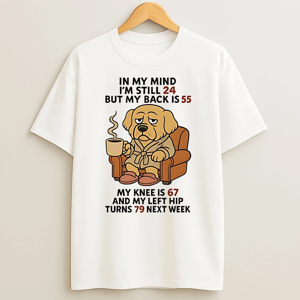 Golden Retriever In My Mind Im Still 24 My Back Is 55 Left Hip Turns 79 Shirts