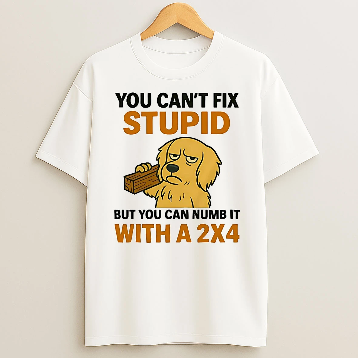 Golden Retriever You Cant Fix Stupid You Can Numb It With A 2x4 Shirts