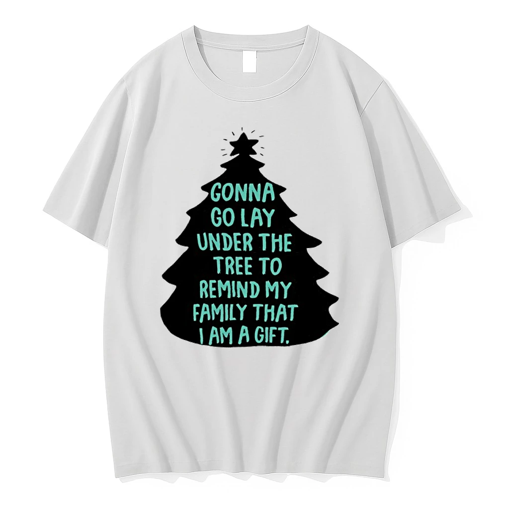 Gonna Go Lay Under The Tree To Remind My Family That I Am A Gift Christmas Tree Shirts