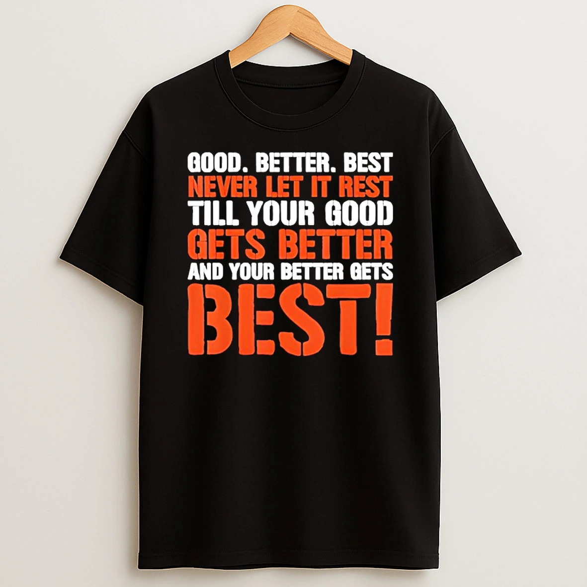 Good Better Best Never Let It Rest Motivation Saying Shirts