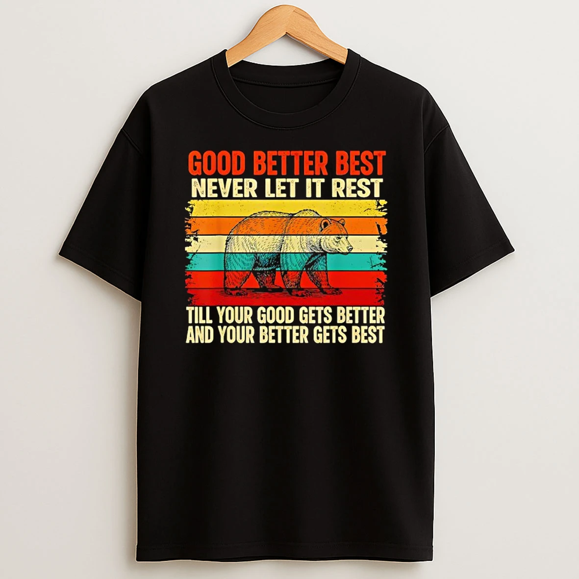 Good Better Best Never Let It Rest Till Your Good Gets Best Vintage Shirts