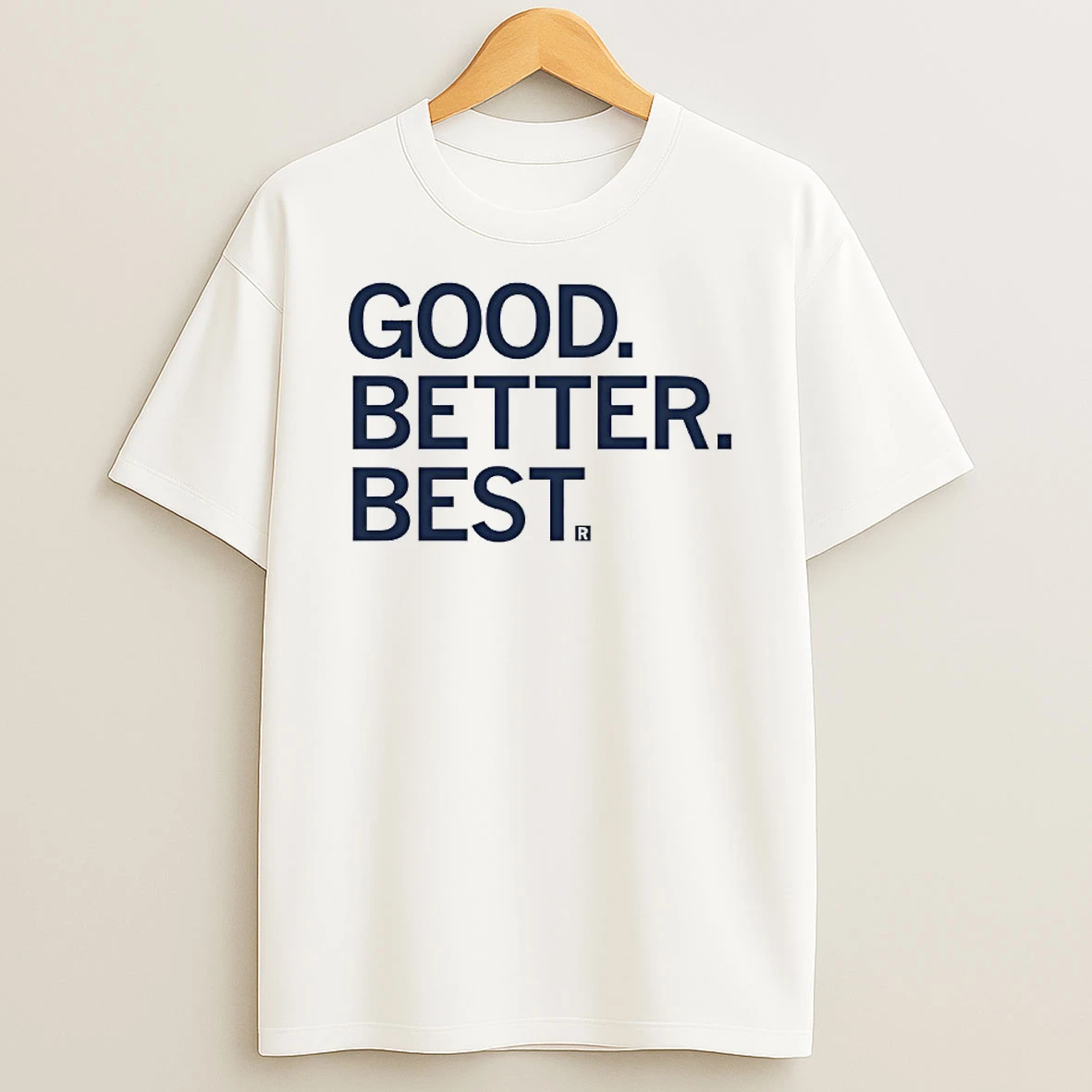 Good Better Best R Shirts