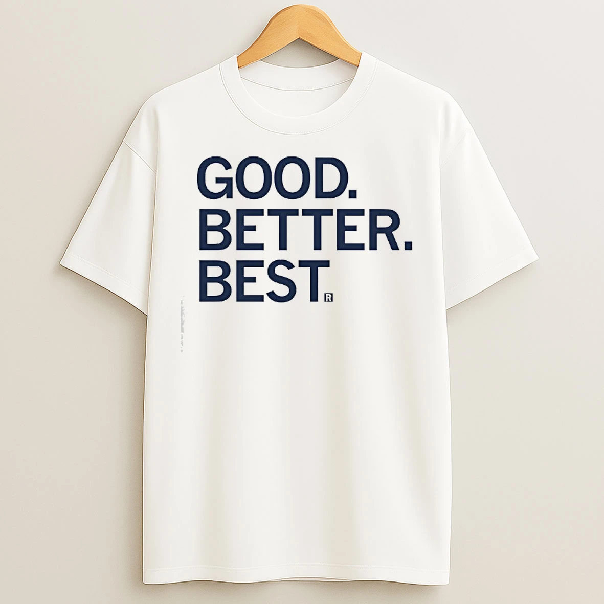 Good Better Best R T Shirts