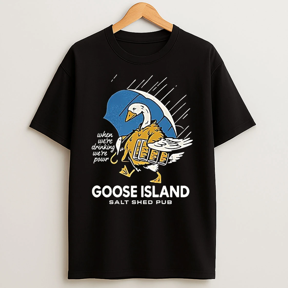Goose Island Salt Shed Pub When Were Drinking Were Pour Shirts