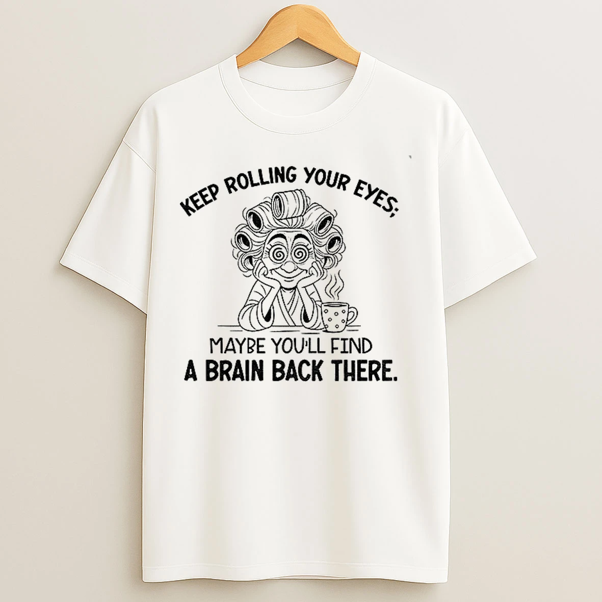 Grandma Keep Rolling Your Eyes Maybe Youll Find A Brain Back There T Shirts