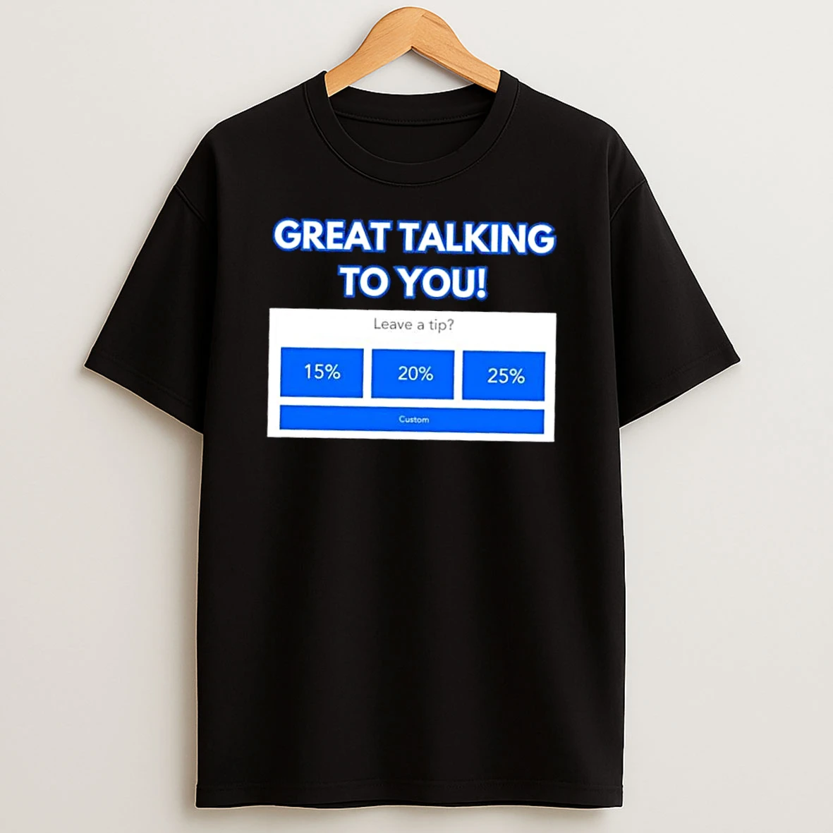 Great Talking To You Leave A Tip Shirts