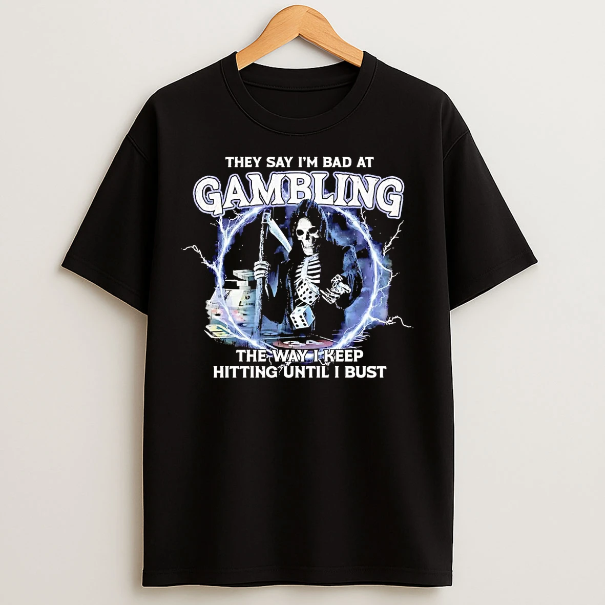 Grim Reaper They Say Im Bad At Gambling The Way I Keep Hitting Until I Bust T Shirts