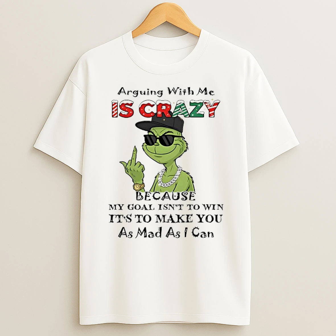 Grinch Arguing With Me Is Crazy Because My Goal Isnt To Win Shirts