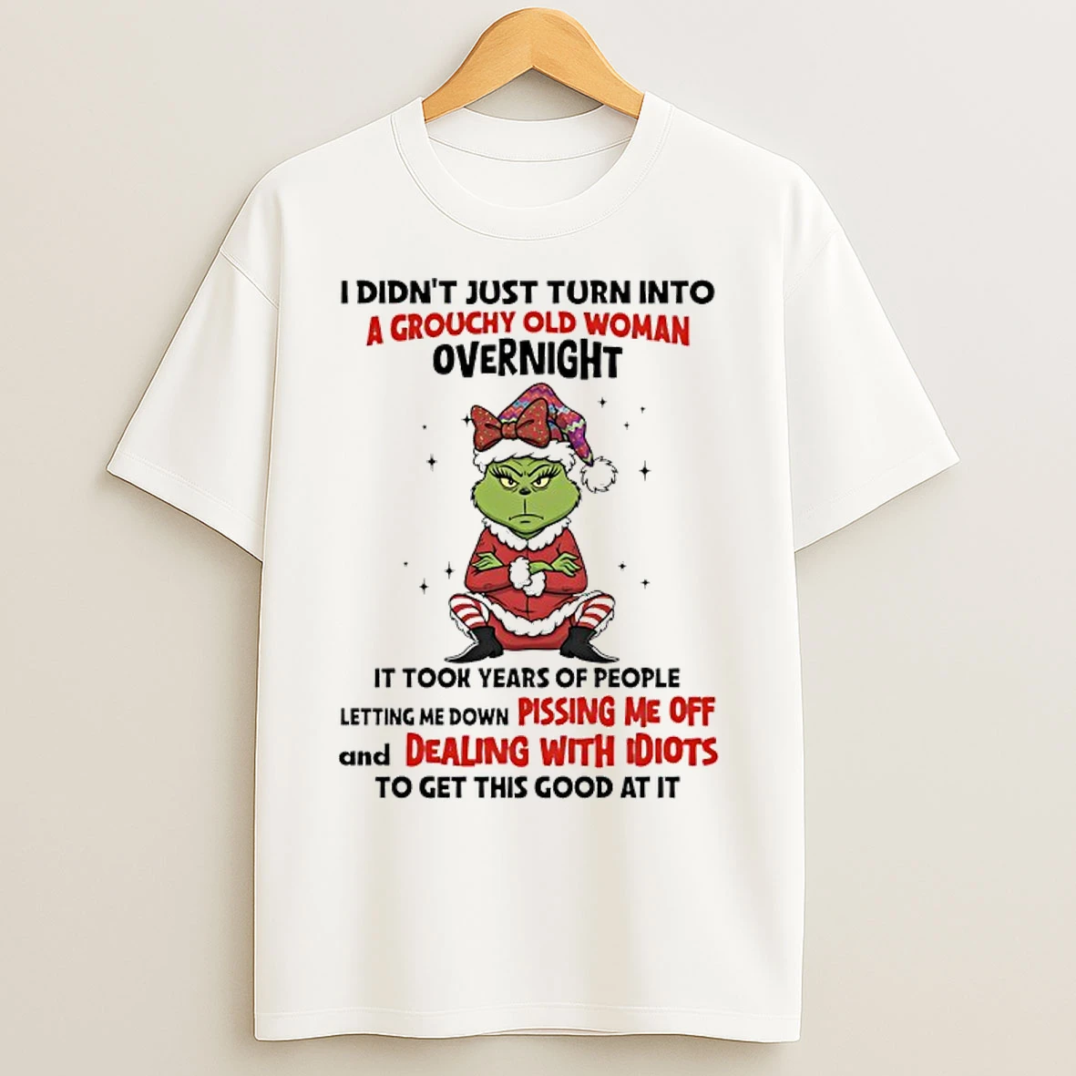 Grinch Christmas 2025 I Didnt Just Turn Into A Grouchy Old Woman Overnight T Shirts