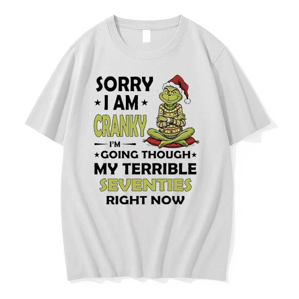 Grinch Christmas 2025 Sorry I Am Cranky Im Going Though My Terrible Seventies Right Now Shirts