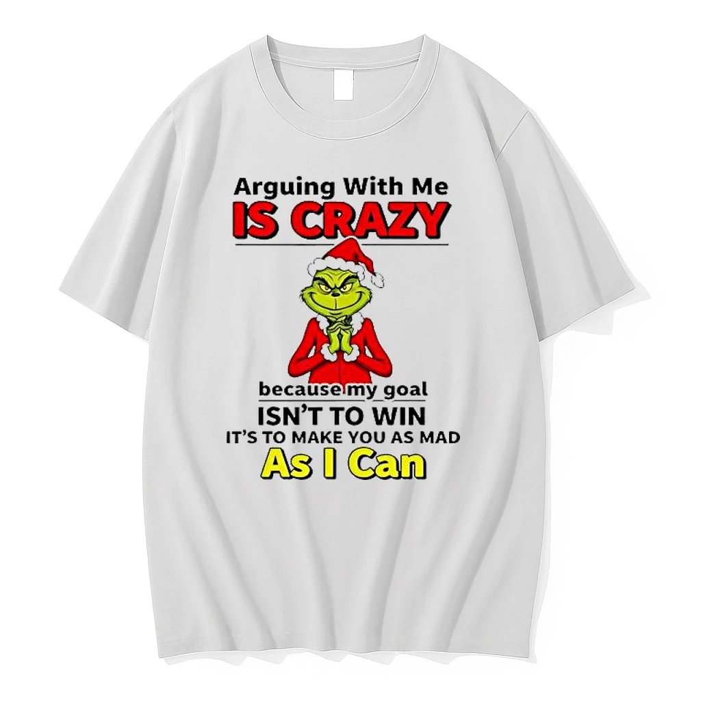 Grinch Christmas Arguing With Me Is Crazy Because My Goal Isnt To Win Its To Make You As Mad As I Can Shirts