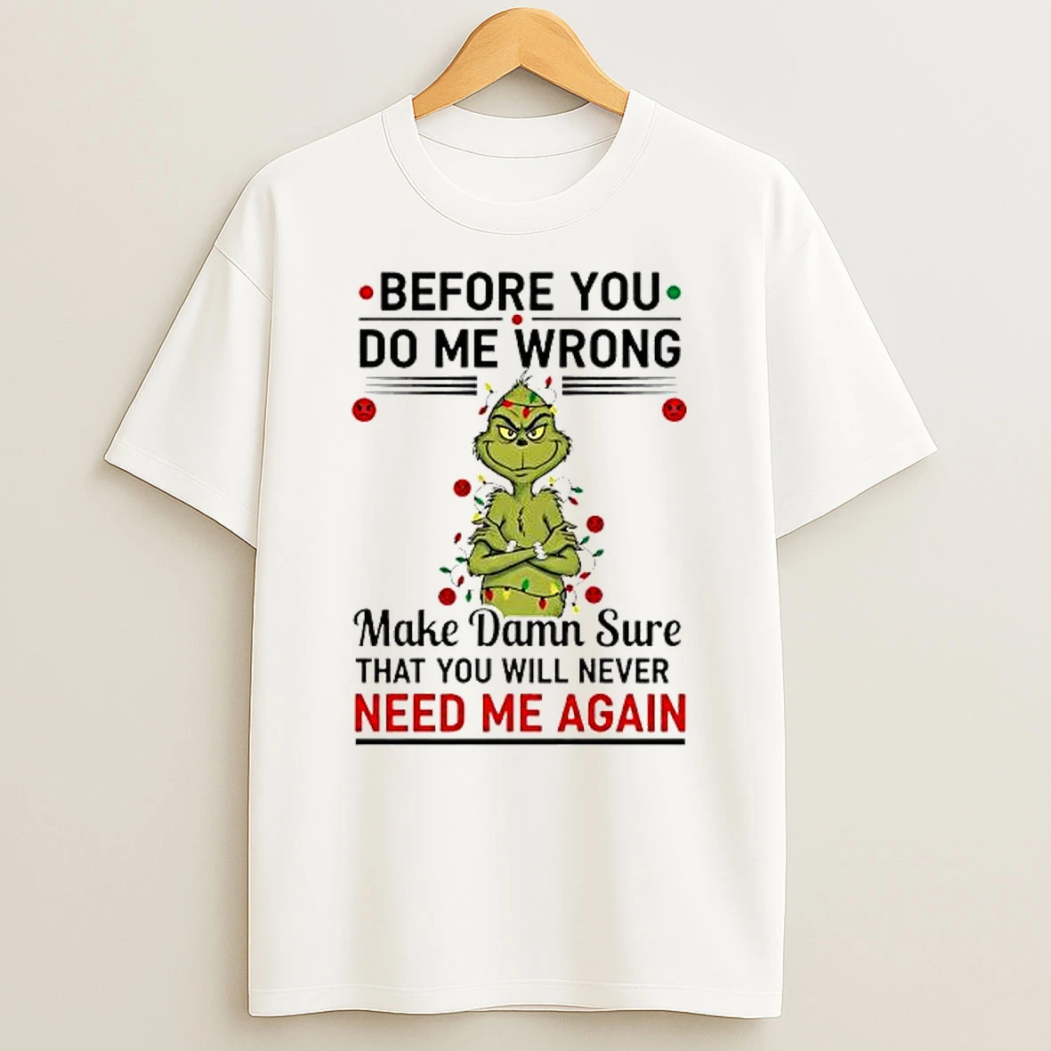 Grinch Christmas Before You Do Me Wrong Shirts