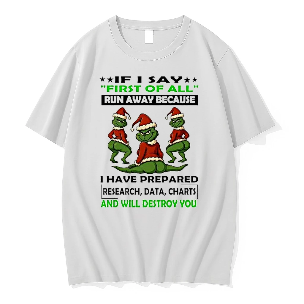 Grinch Christmas First Of All Run Away Because I Have Prepared Research Data Charts And Will Destroy You Shirts