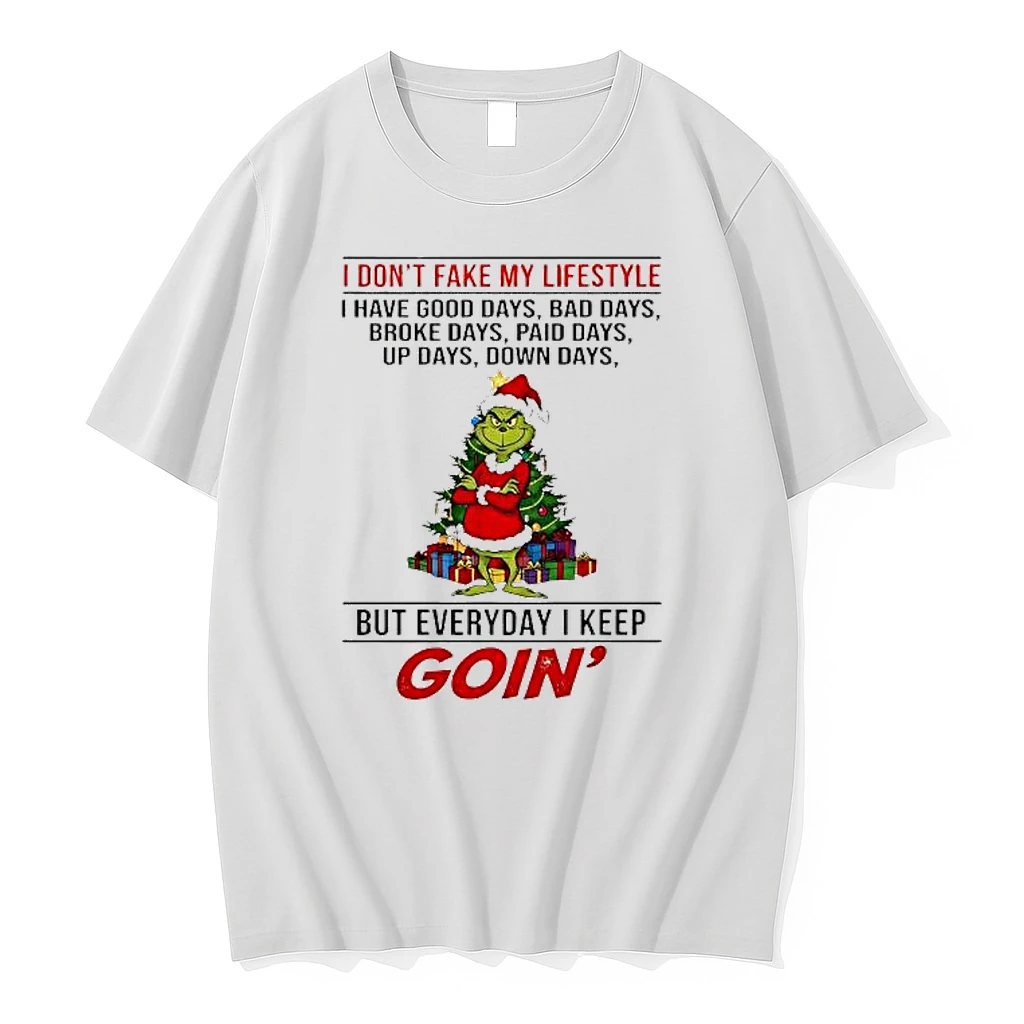 Grinch Christmas I Dont Fake My Lifestyle I Have Good Days Bad Days Broke Days Paid Days Up Days Down Days Shirts
