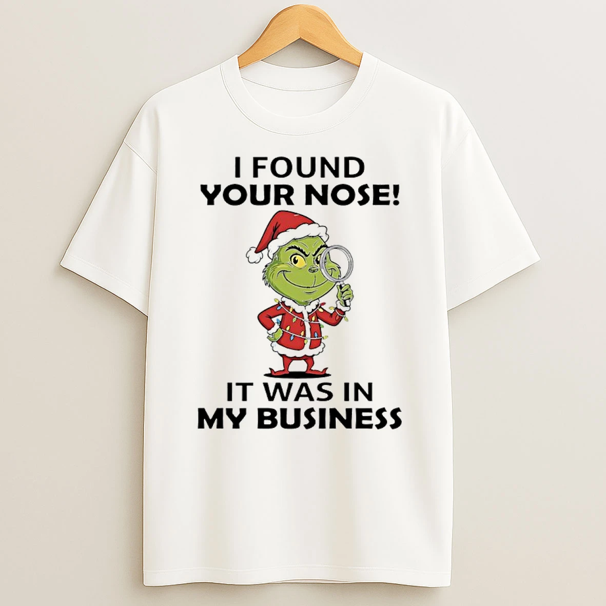 Grinch Christmas I Found Your Nose It Was In My Business Shirts