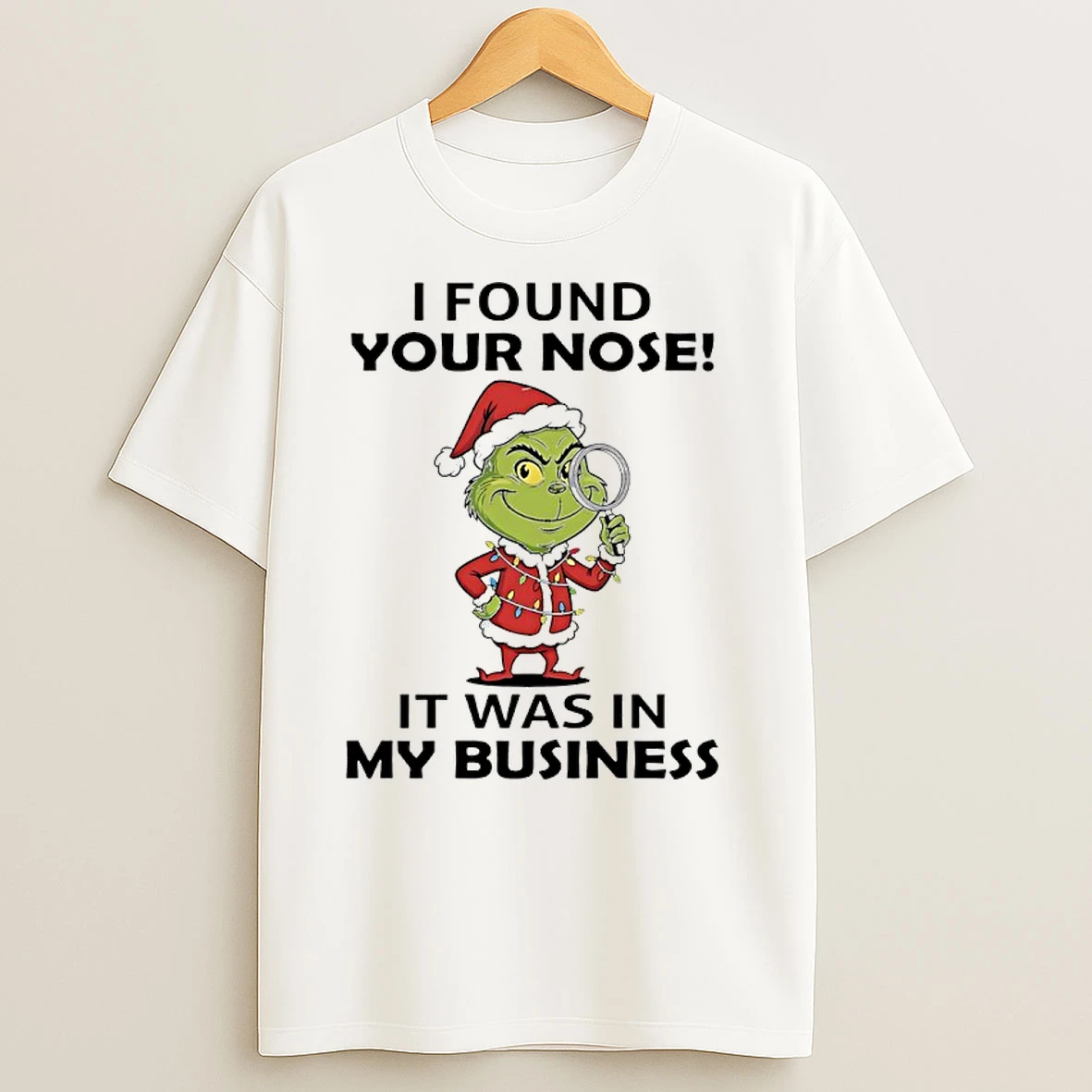 Grinch Christmas I Found Your Nose It Was In My Business T Shirts