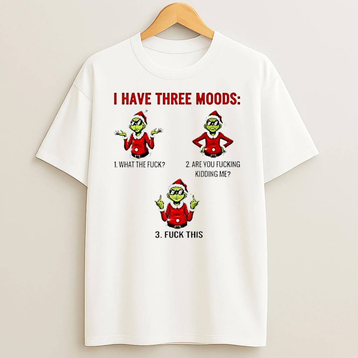 Grinch Christmas I Have Three Moods Shirts