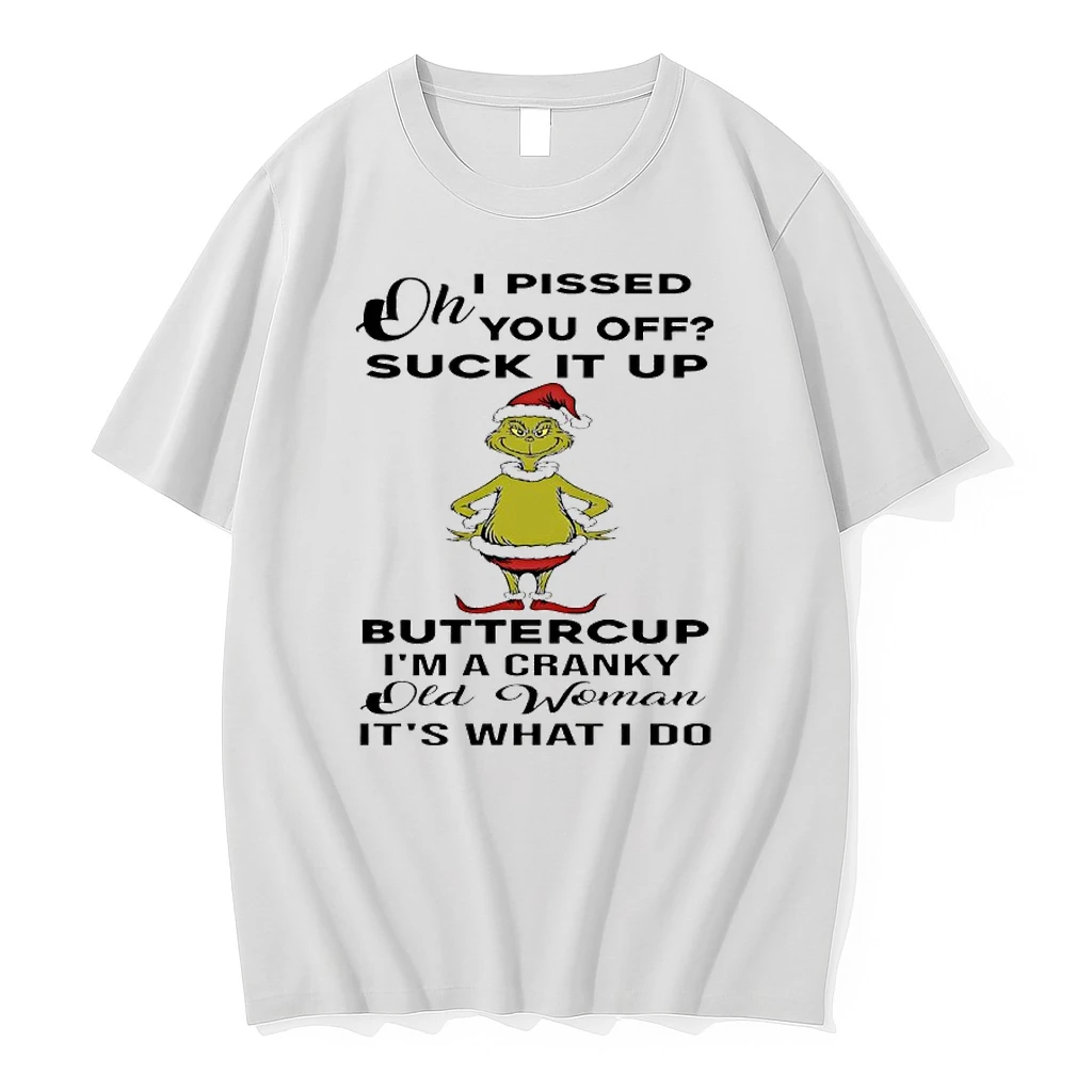 Grinch Christmas I Pissed You Off Suck It Up Buttercup Im A Cranky Old Woman Its What I Do Shirts
