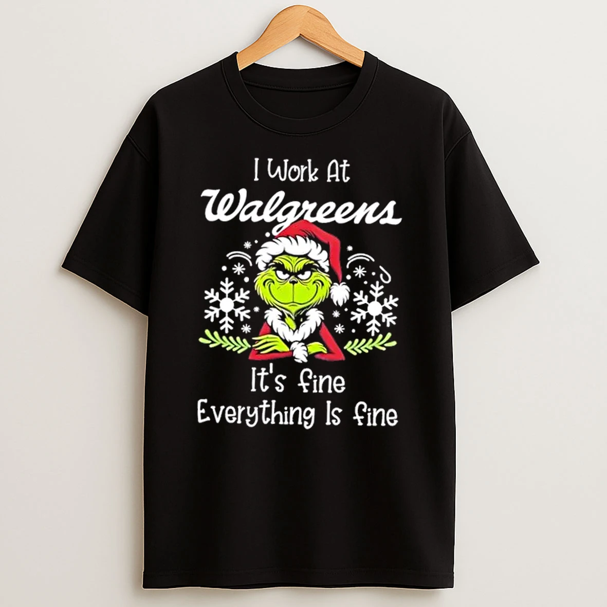 Grinch Christmas I Work At Walgreens Its Fine Everything Is Fine Shirts