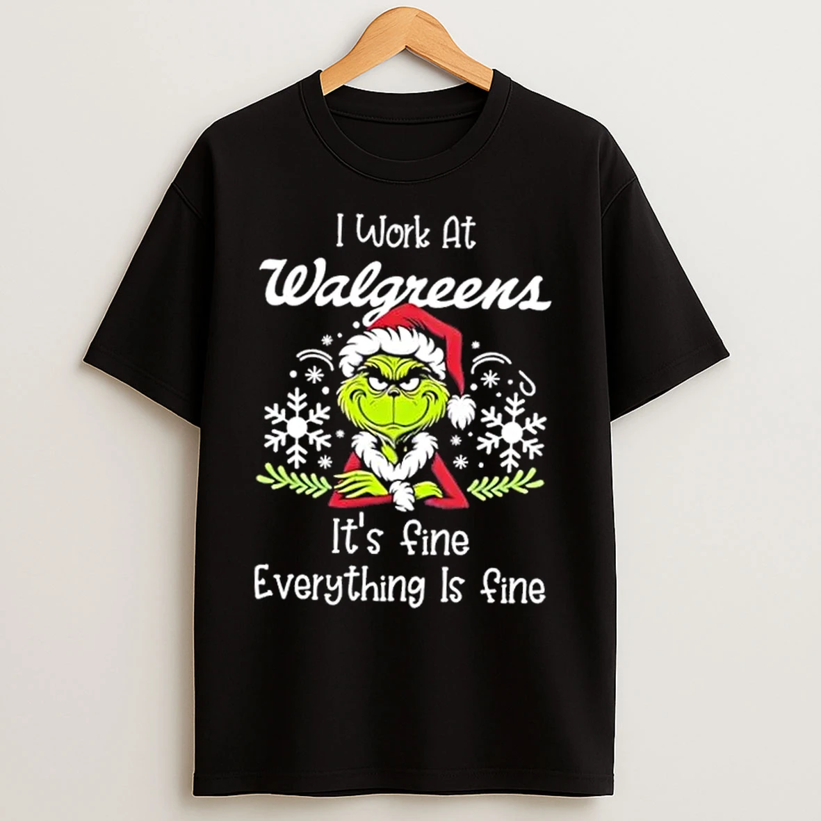 Grinch Christmas I Work At Walgreens Its Fine Everything Is Fine T Shirts