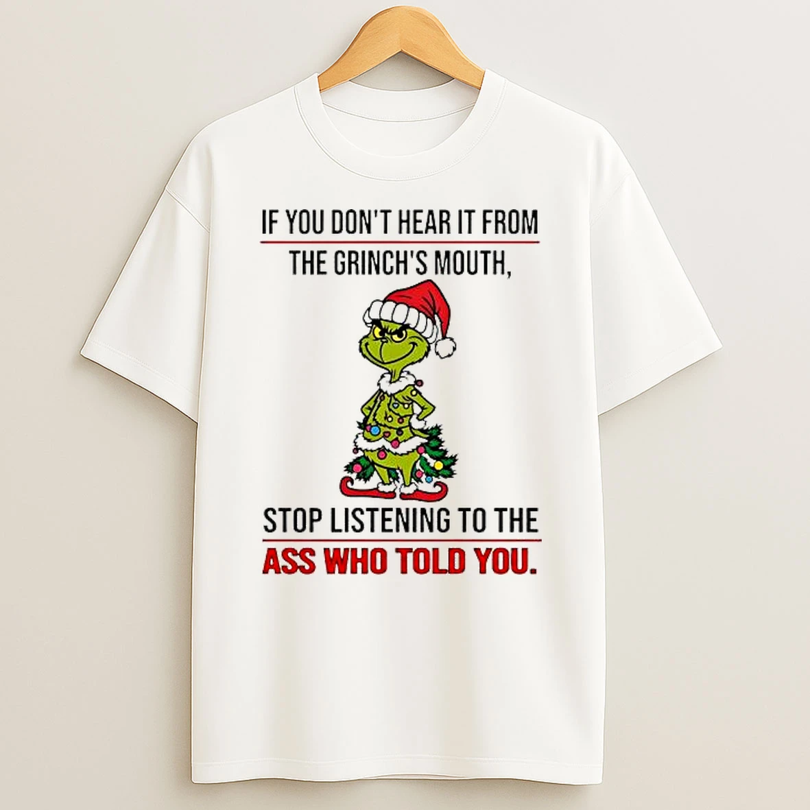 Grinch Christmas If You Dont Hear It From The Grinchs Mouth Shirts