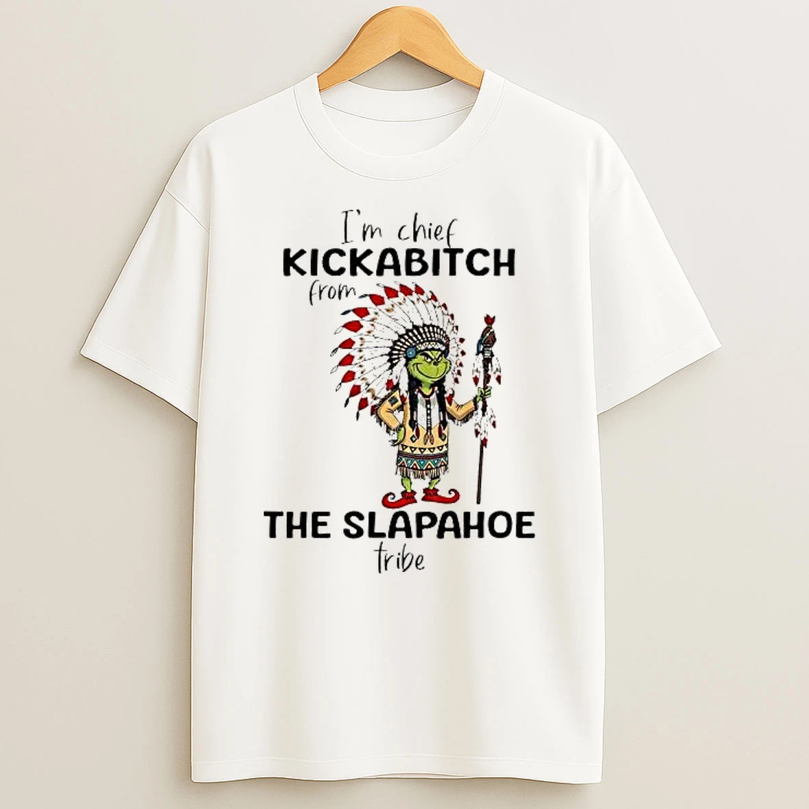 Grinch Christmas Im Chief Kickabitch From The Slapahoe Tribe Shirts