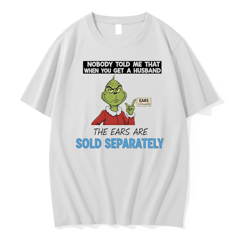 Grinch Christmas Nobody Told Me That When You Get A Husband The Ears Are Sold Separately Shirts