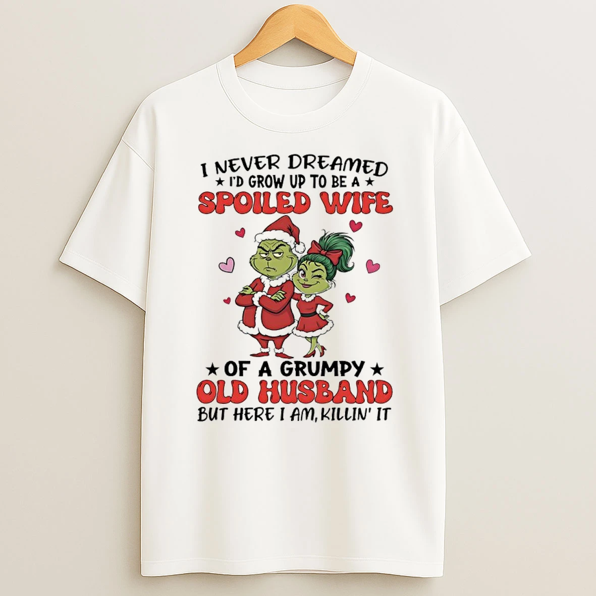 Grinch Christmas Santa I Never Dreamed Id Grow Up To Be A Spoiled Wife Shirts