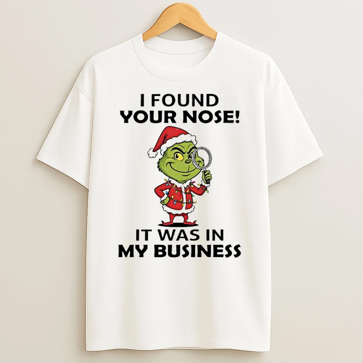Grinch Christmas Found Your Nose It Was In My Business Shirts
