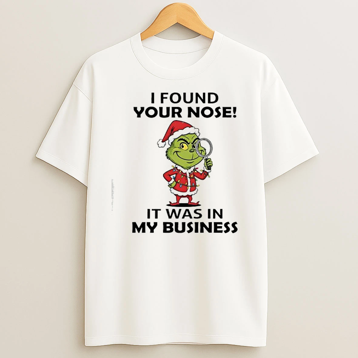 Grinch Christmas Found Your Nose It Was In My Business T Shirts