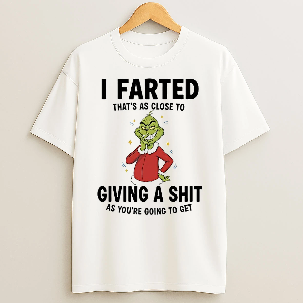 Grinch Christmas Funny I Farted Thats As Close To Giving A Shit As Youre Going To Get Shirts