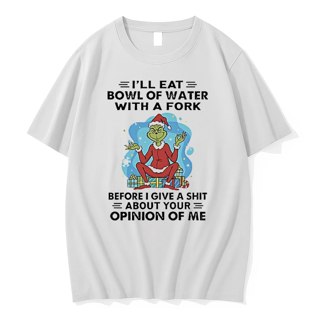 Grinch Christmas Gift Ill Eat Bowl Of Water With Of Fork Before I Give A Shit About Your Opinion Of Me Shirts