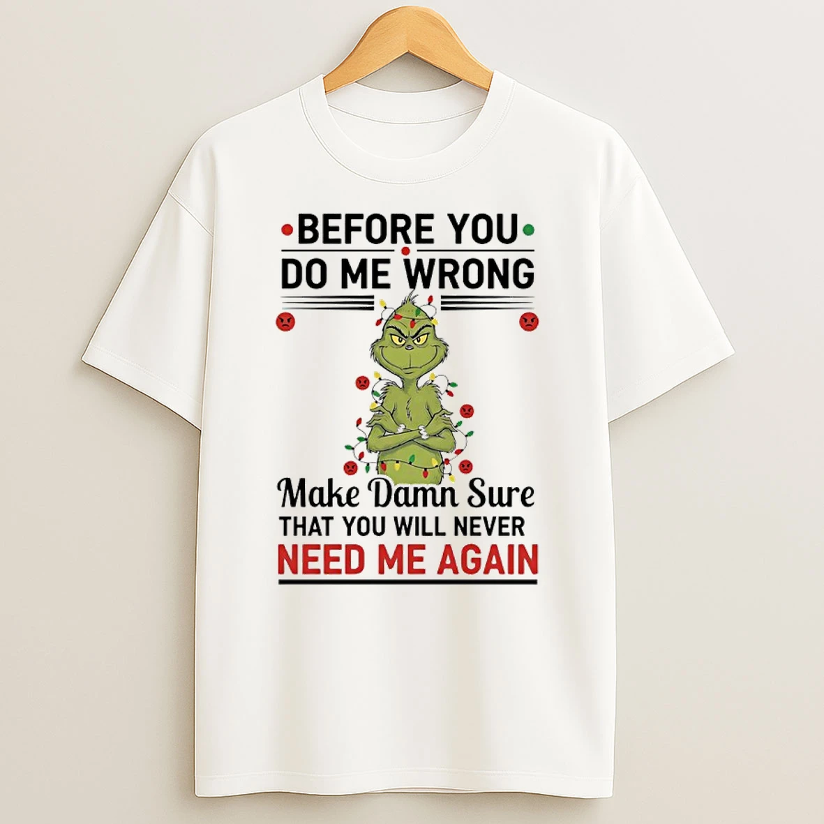 Grinch Christmas Light Before You Do Me Wrong Make Damn Sure That You Will Never Need Me Again Shirts