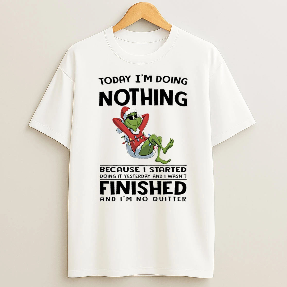 Grinch Christmas Light Today Im Doing Nothing Because I Started Doing It Yesterday And I Wasnt Finished And Im No Quitter Shirts