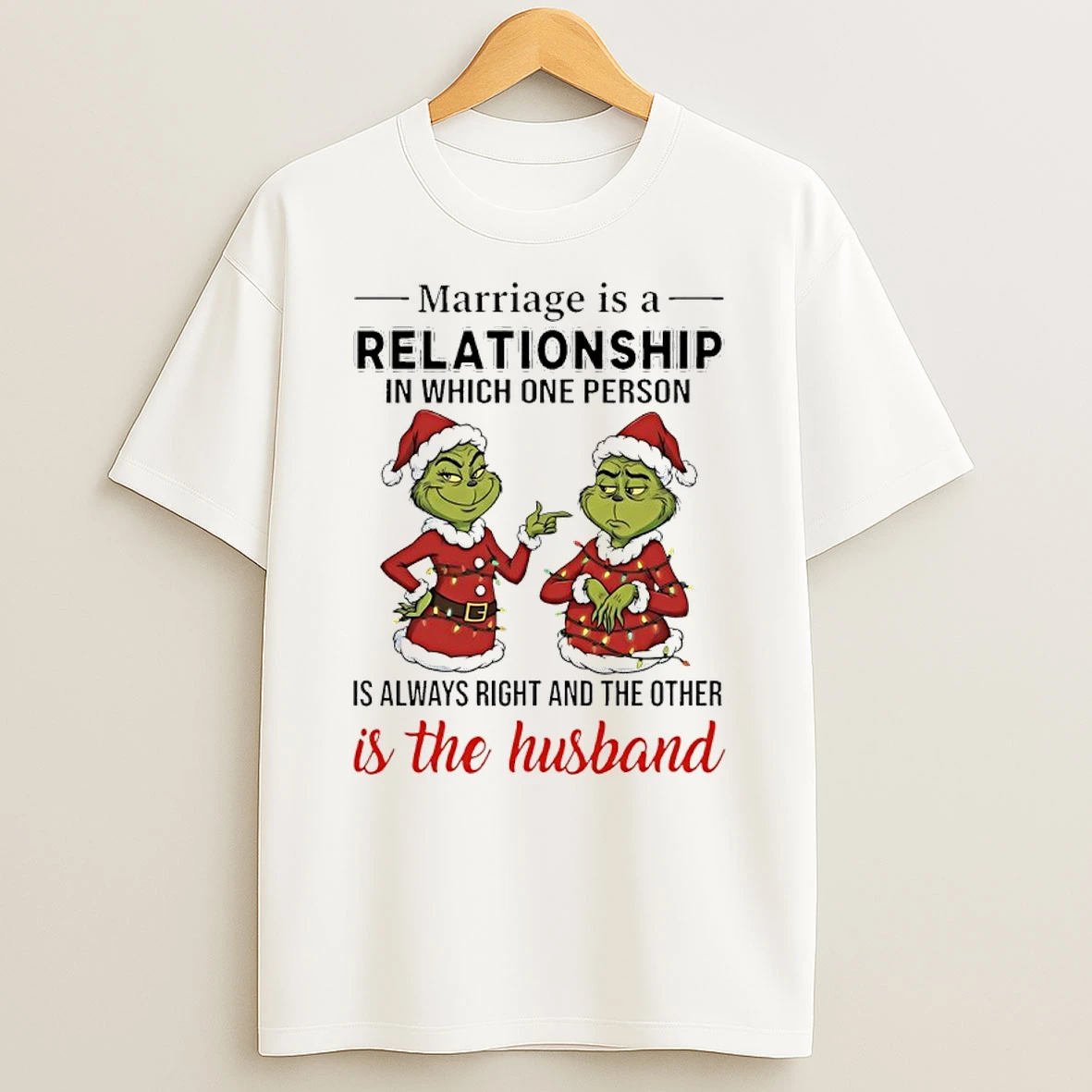 Grinch Christmas Marriage Is A Relationship In Which One Person Is Always Right And The Other Is The Husband Shirts