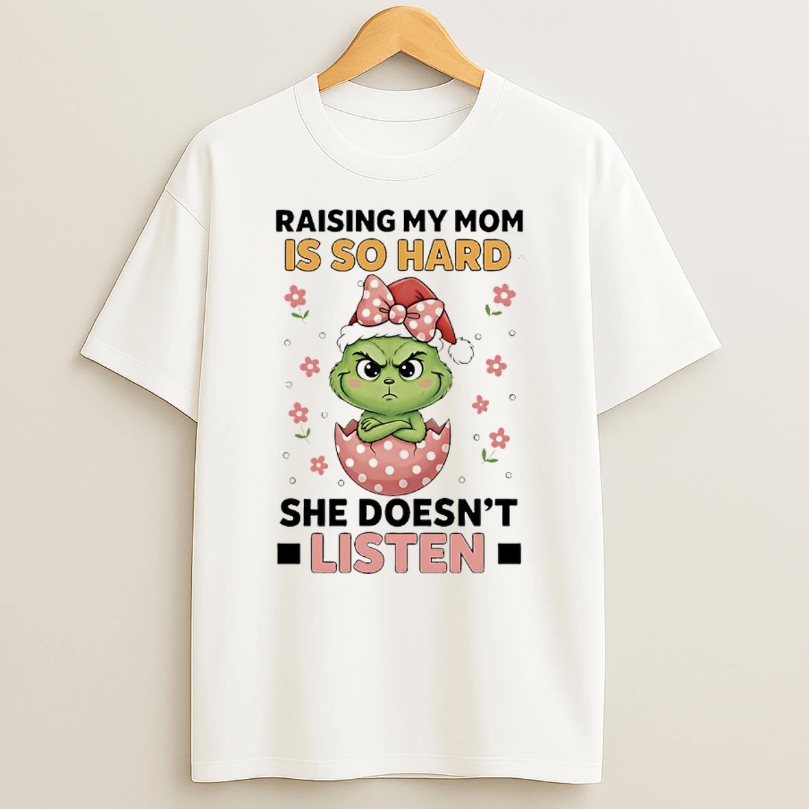 Grinch Christmas Raising My Mom Is So Hard She Doesnt Listen Shirts