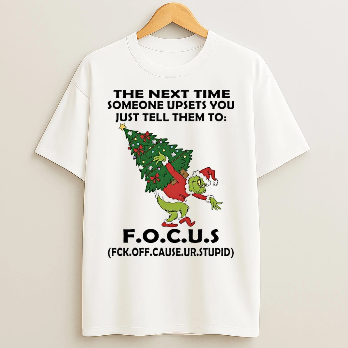 Grinch Christmas Tree The Next Time Someone Upsets You Just Tell Them To Focus T Shirts