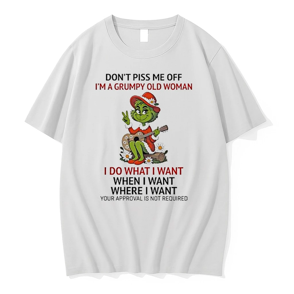 Grinch Dont Piss Me Off Im A Grumpy Old Woman I Do What I Want When I Want Where I Want Your Approval Is Not Required Shirts
