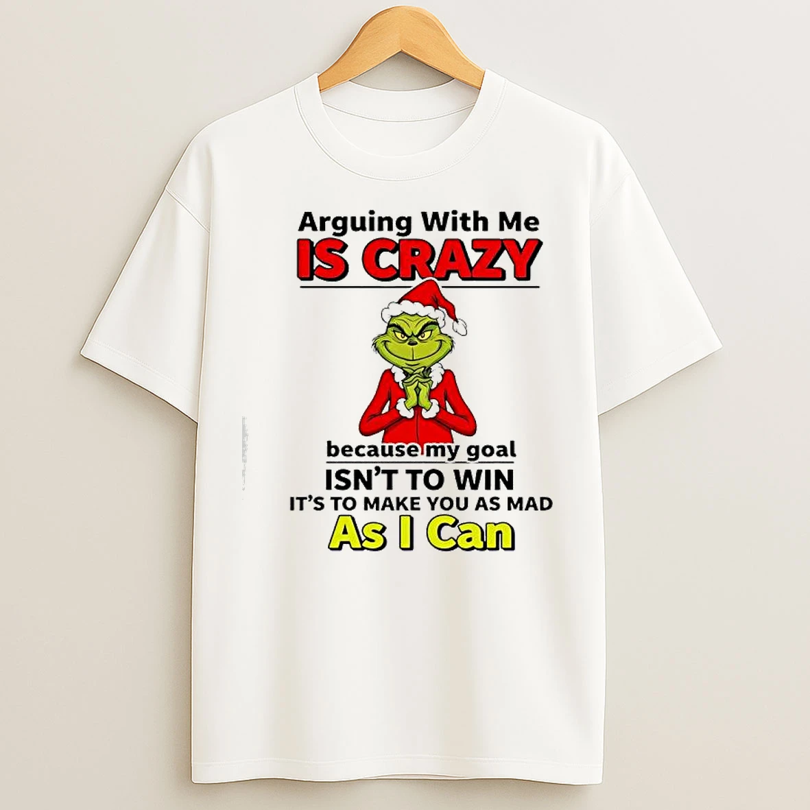 Grinch Dr Seuss Arguing With Me Is Crazy Because My Goal Isnt To Win T Shirts