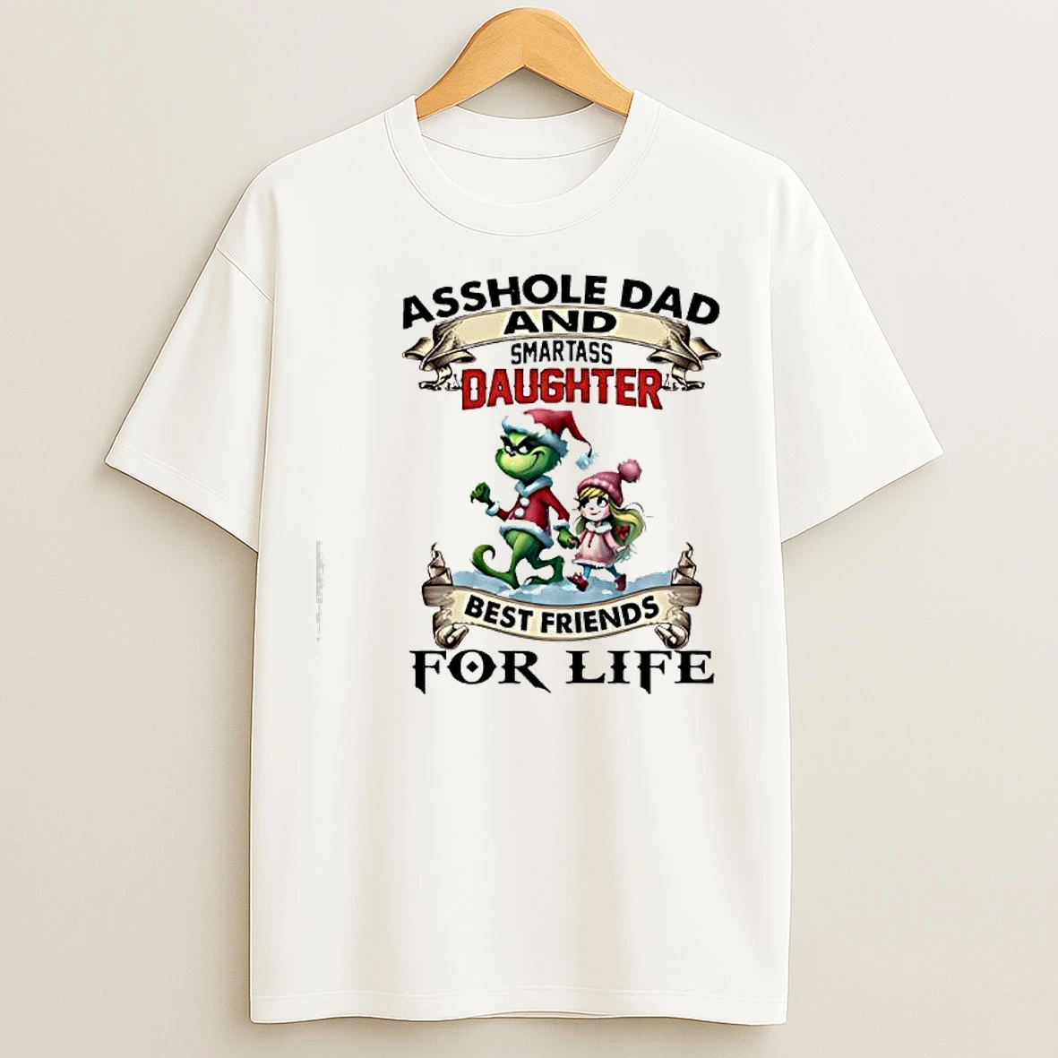Grinch Dr Seuss Asshole Dad Smartass Daughter Friends For Life Best T Shirts