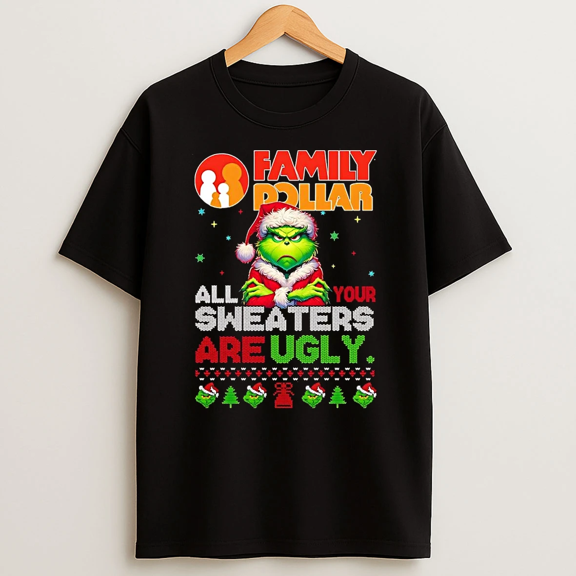 Grinch Family Dollar All Your Sweaters Are Ugly Christmas Shirts