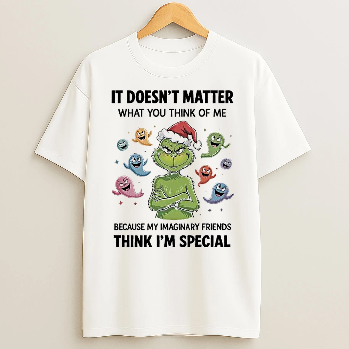 Grinch Ghost It Doesnt Matter What You Think Of Me Because My Imaginary Friends Think Im Special Shirts