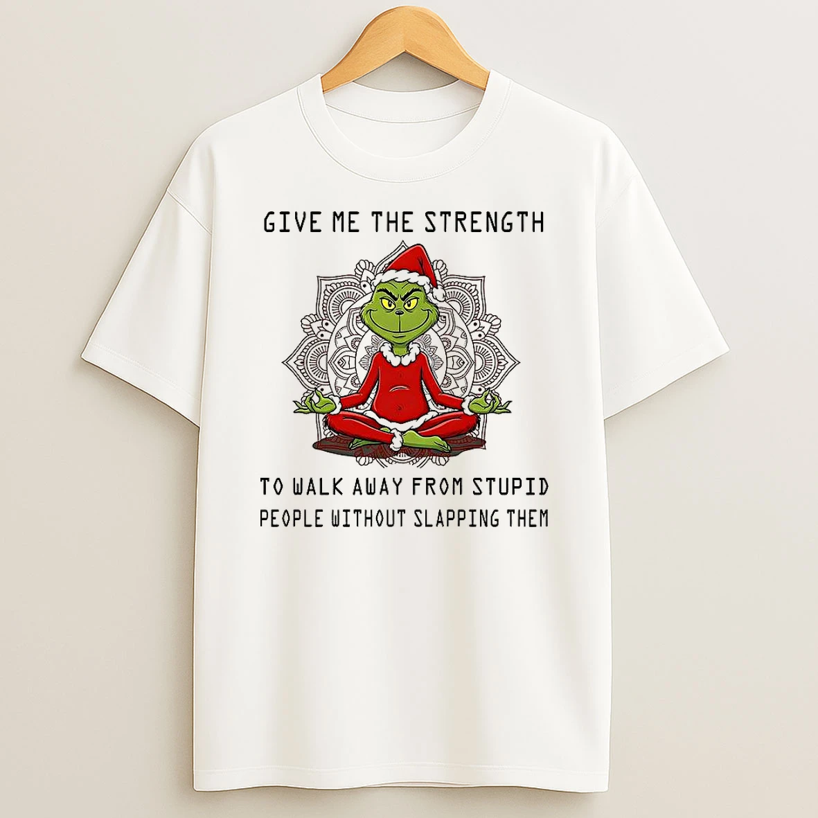 Grinch Give Me The Strength To Walk Away From Stupid People Without Slapping Them Christmas Shirts