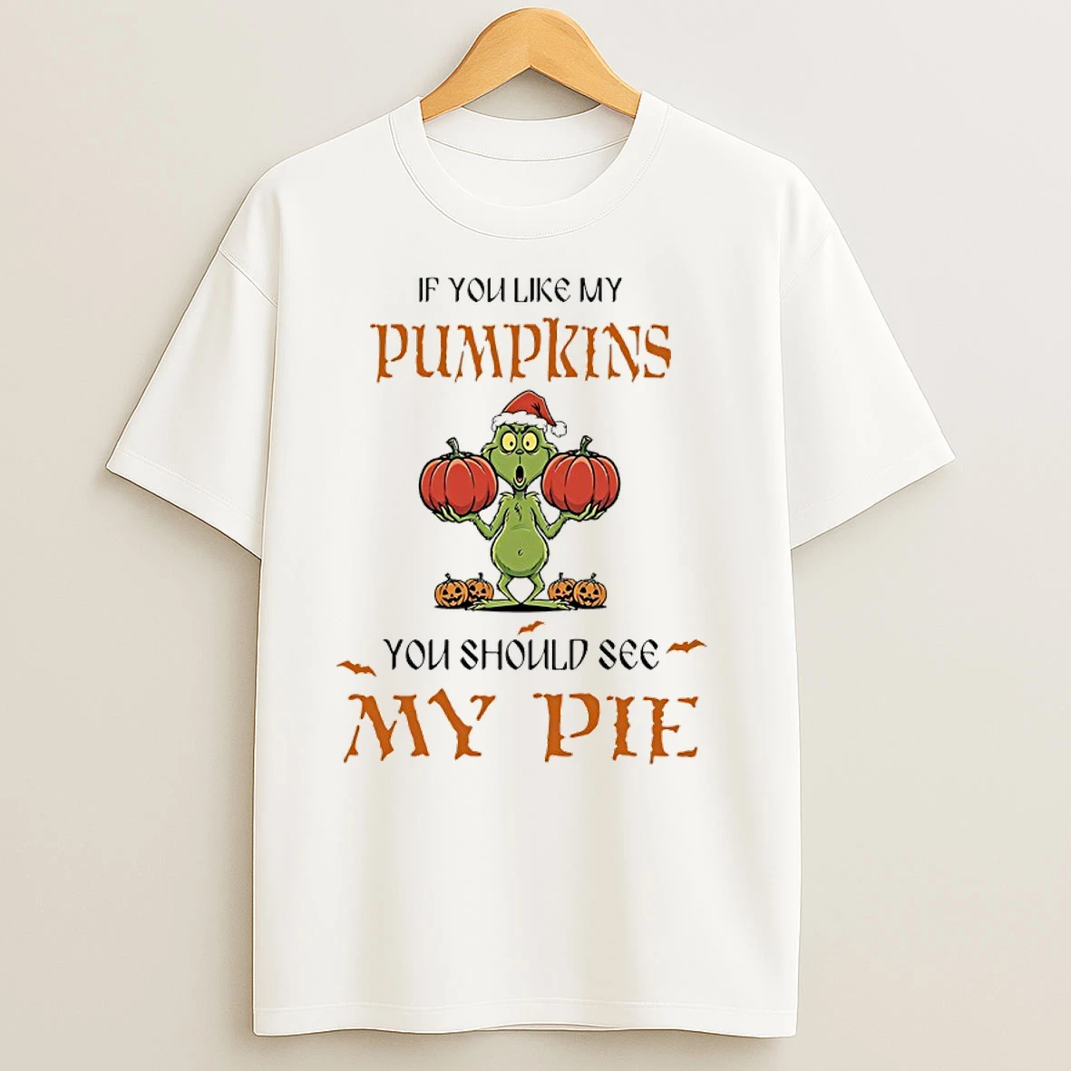Grinch Halloween If You Like My Pumpkins You Should See My Pie T Shirts