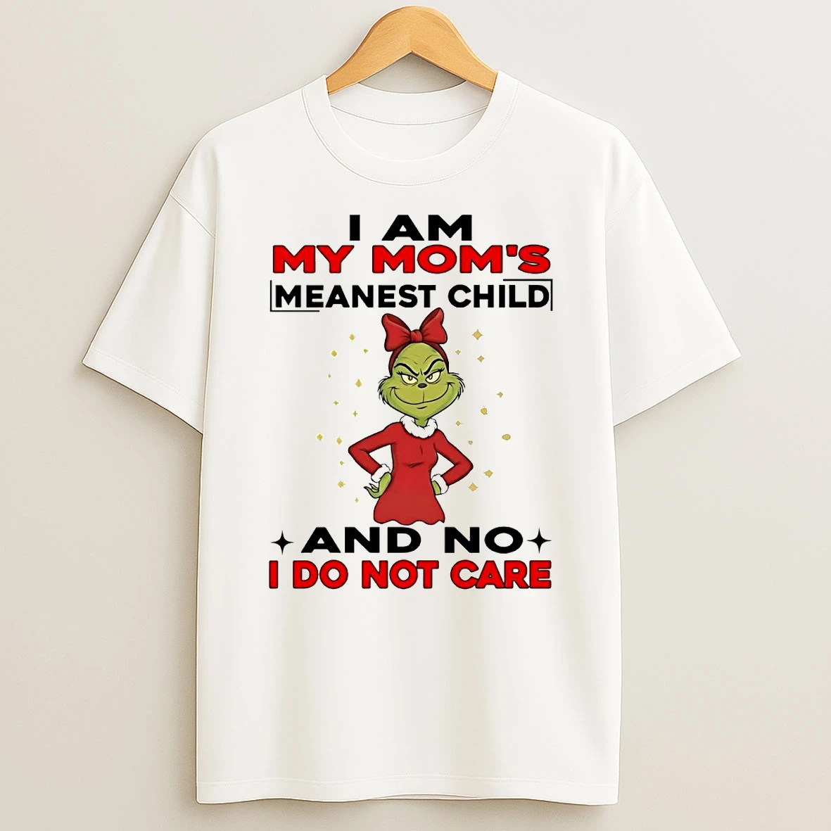 Grinch I Am My Moms Meanest Child And No I Do Not Care Christmas Shirts
