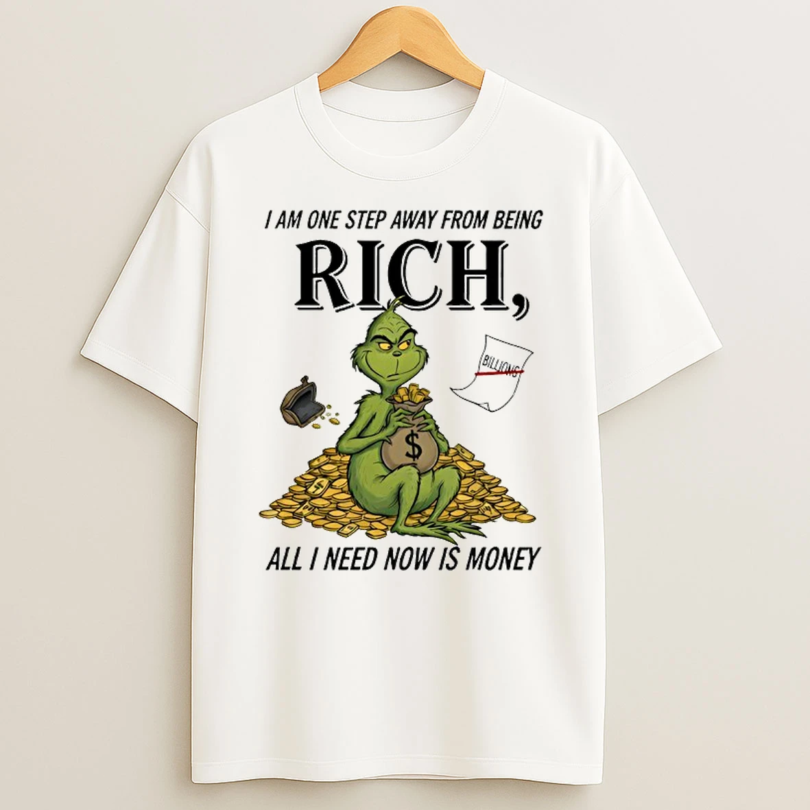 Grinch I Am One Step Away From Being Rich All I Need Now Is Money Shirts