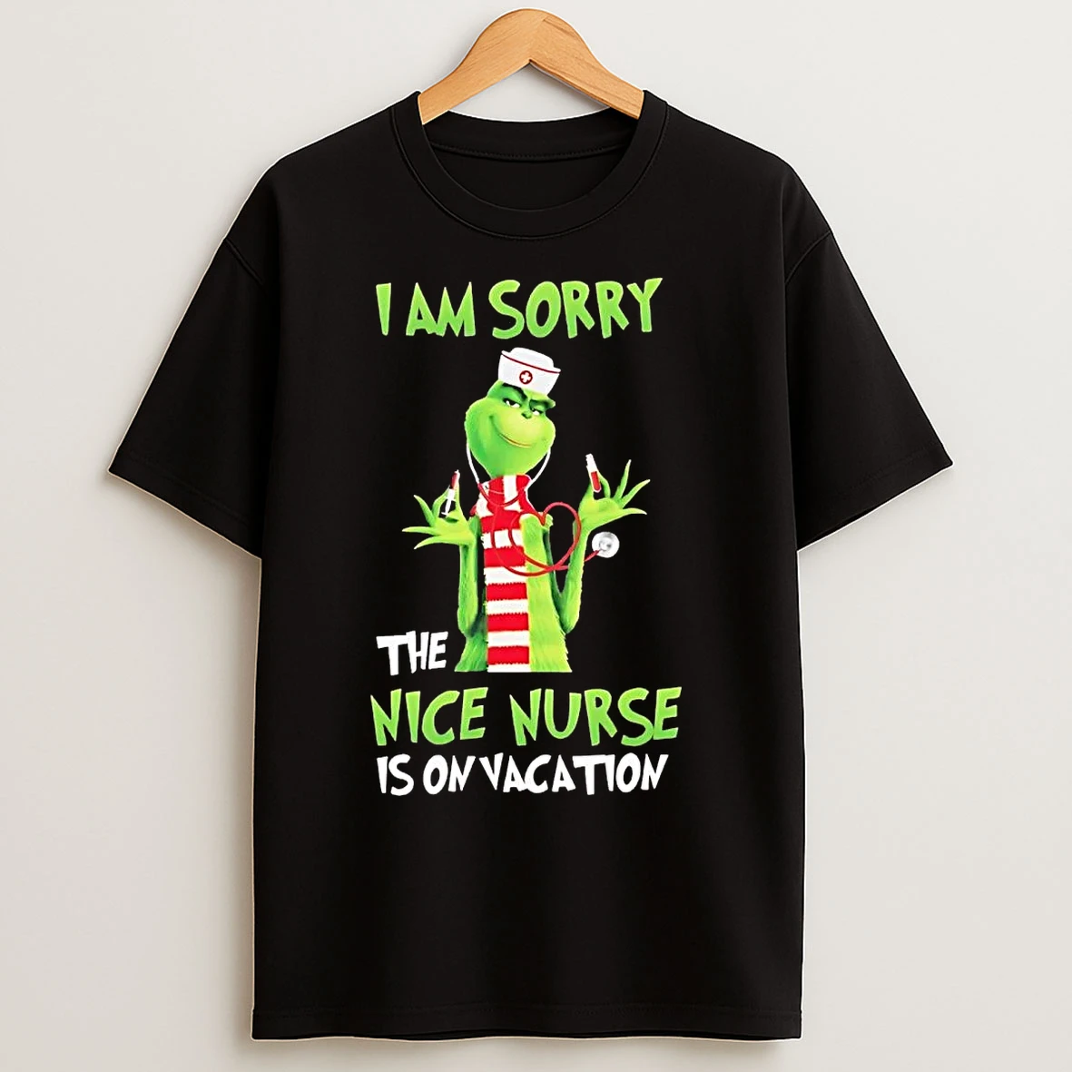 Grinch I Am Sorry The Nice Nurse Is On Vacation Christmas T Shirts