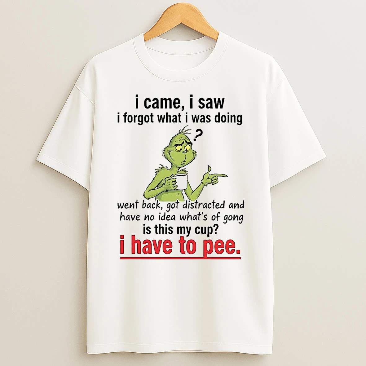 Grinch I Came I Saw I Forgot What I Was Doing Christmas Shirts